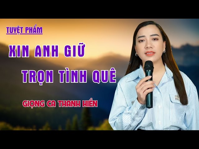 Xin Anh Giữ Trọn Tình Quê, Từ Đó Em Buồn - LK Nhạc Trữ Tình Càng Ngẫm Càng Thấy Hay - Thanh Hiền