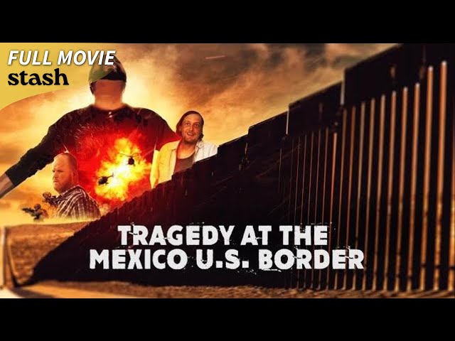 Tragedy at the Mexico U.S. Border | Action/Adventure | Full Movie | Political Thriller