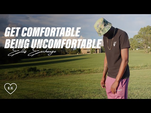 Get Comfortable Being Uncomfortable