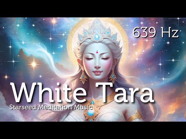 White Tara Meditation Music for Starseeds & Lightworkers