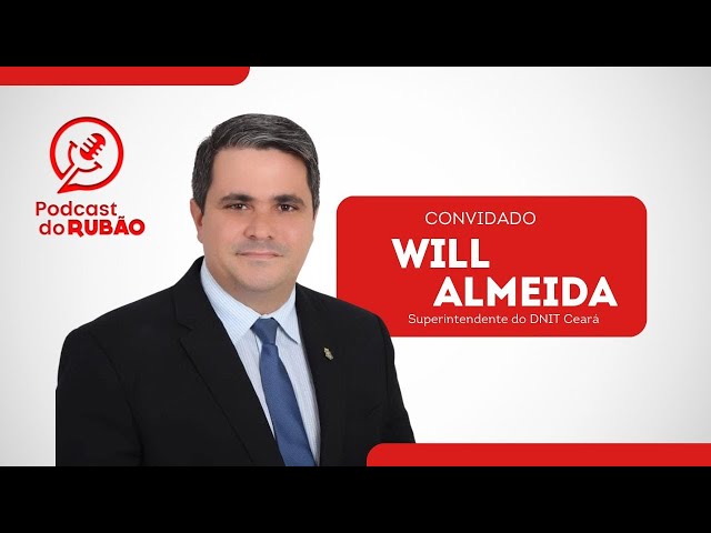 Will Almeida [Superintendente do DNIT Ceará] - Podcast do Rubão