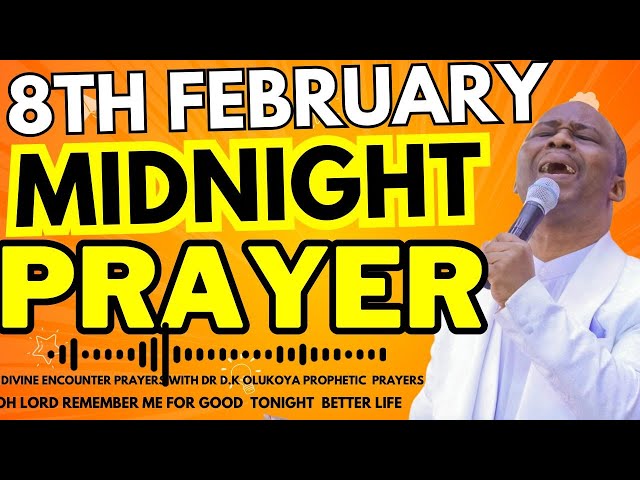 FEBRUARY 8, 2025 MFM MIDNIGHT PRAYERS WITH DR D.K OLUKOYA