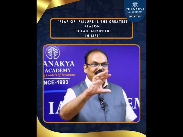 “Fear of  Failure is the greatest reason to fail Anywhere in life” Chanakya IAS Academy