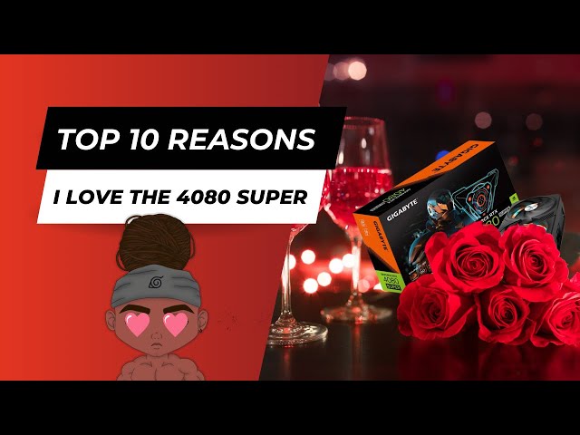 Top 10 Reasons Why I Love The NVIDIA RTX 4080 Super!