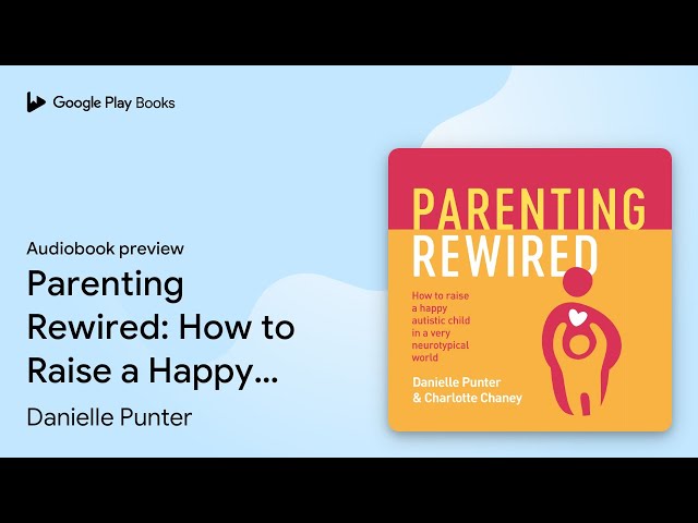 Parenting Rewired: How to Raise a Happy… by Danielle Punter · Audiobook preview