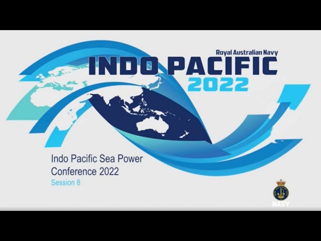 Sea Power Conference 2022 - Day 3, Session 8: Australia’s Four Oceans, Part Two