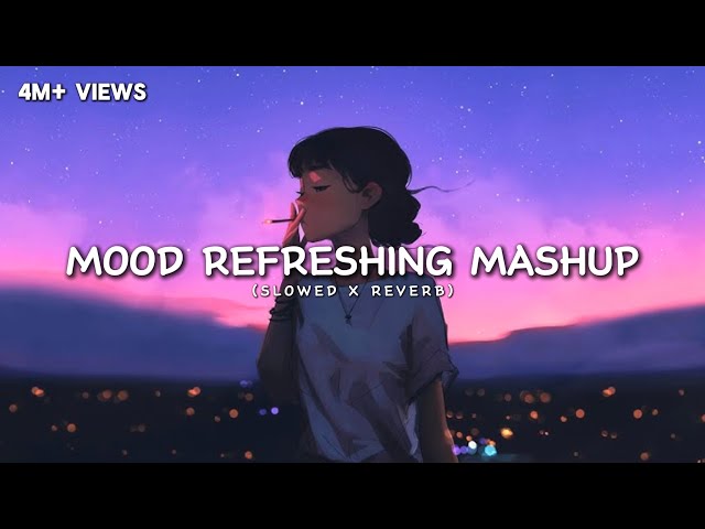 Mood Refreshing Lofi Mashup 🙄 | Arijit Singh | Relaxing Music For Happy Mood | Luvr Beats ♡