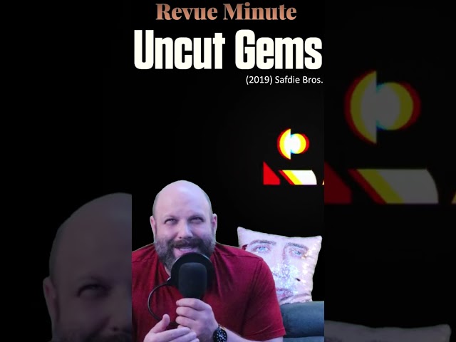 Revue Minute   Uncut Gems