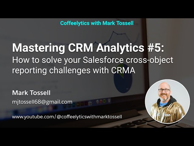 Mastering CRM Analytics #5: How to solve your Salesforce cross-object reporting challenges with CRMA