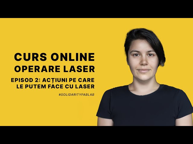 Curs Operare Laser  - Episod 2:Acțiuni pe care le putem face cu laserul  - Solidarity FabLab