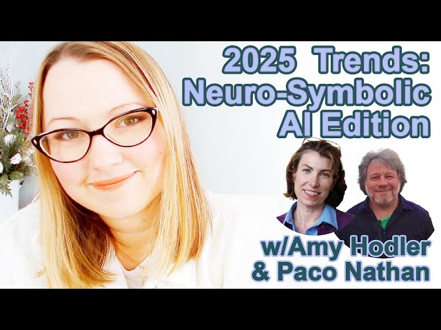 2025 Trends: Neuro-Symbolic AI w/Amy Hodler & Paco Nathan