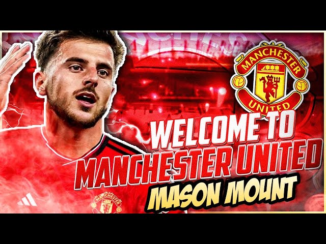 WELCOME TO MANCHESTER UNITED MASON MOUNT!