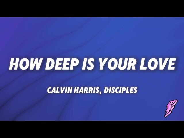 Calvin Harris, Disciples - How Deep Is Your Love (Lyrics)