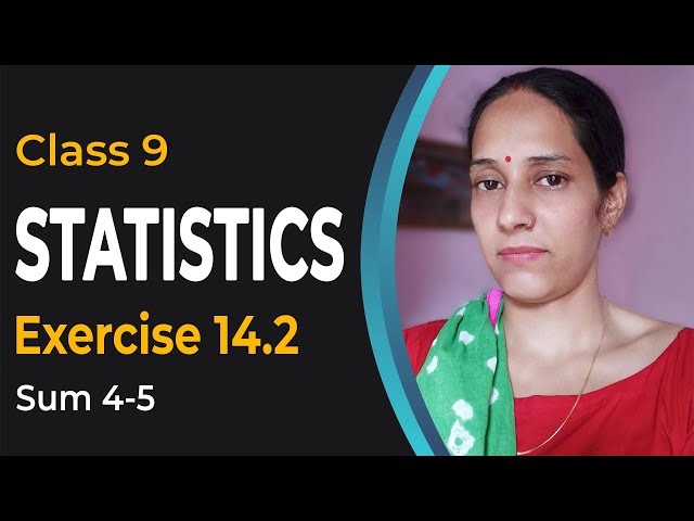 Statistics - NCERT Solutions for Class 9 Maths - CBSE Solutions - Chapter 14 - Ex. 14.2 Q 4-5