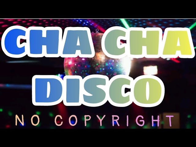 CHA CHA DISCO | NO COPYRIGHT