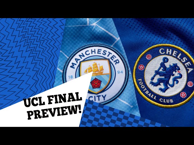 CHAMPIONS LEAGUE FINAL PREVIEW! MAN CITY VS CHELSEA