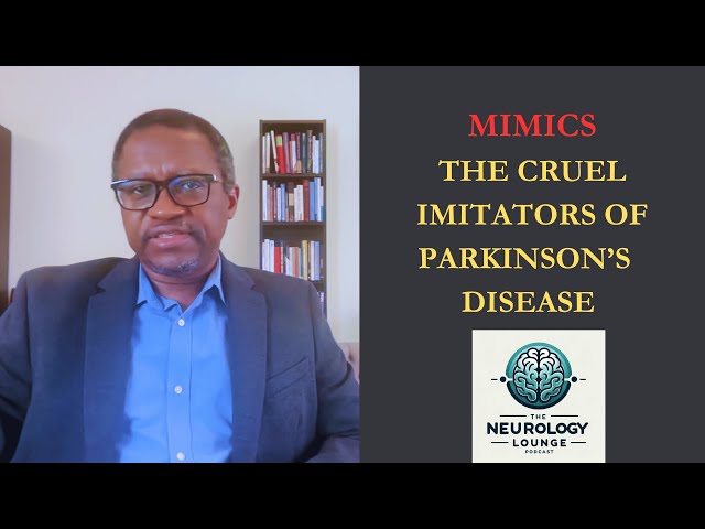 Episode 55. Mimics – The Cruel Imitators of Parkinson’s Disease