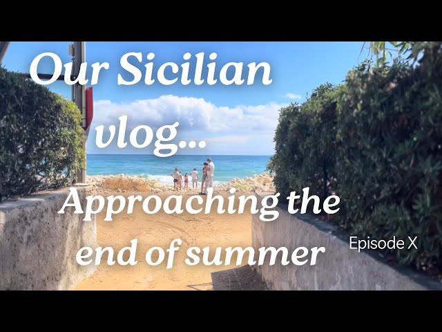 MIA SICILIA VLOG: APPROACHING THE END OF SUMMER, Episode X