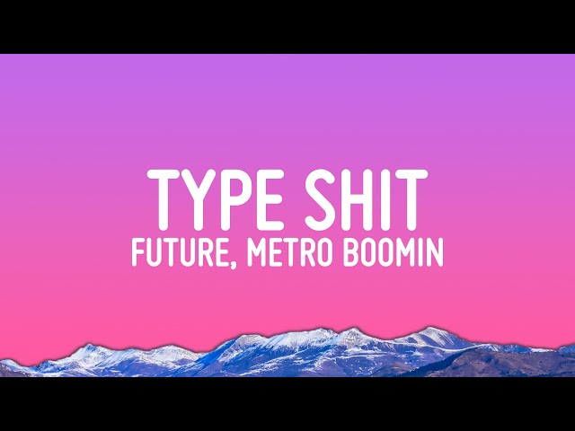 Future, Metro Boomin - Type Shit (Lyrics)