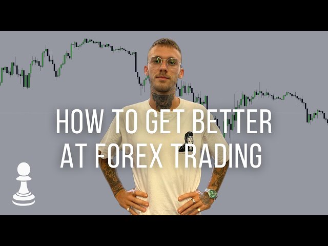 How To Get Better At Forex Trading