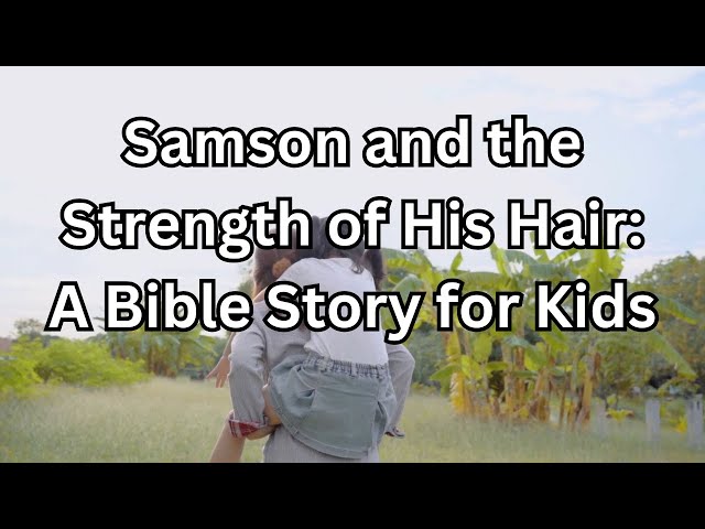 Video25 Samson and the Strength of His Hair A Bible Story for Kids