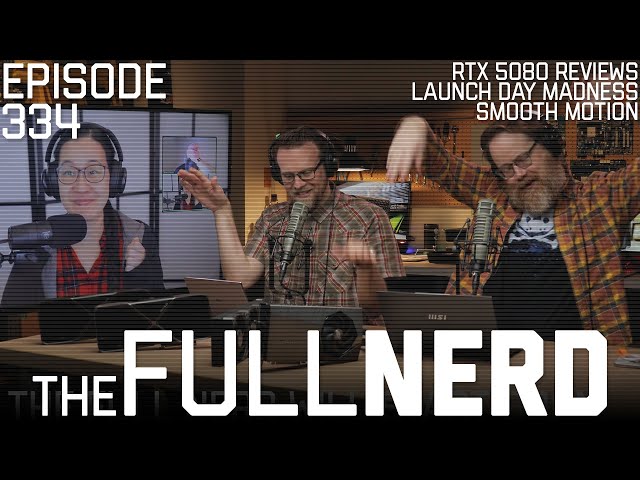 RTX 5080 Reviews, Launch Day Madness, Smooth Motion & More | The Full Nerd ep. 334