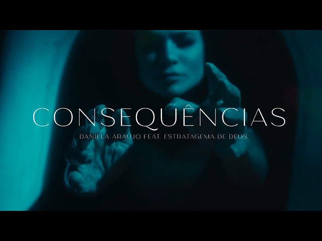 Daniela Araújo & Estratagema de Deus | Consequências [Clipe Oficial]