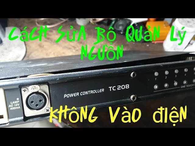 cách sửa bộ quản lý nguồn power control TC208 không vào điện