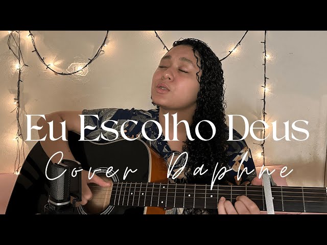 Eu Escolho Deus - Canção e Louvor [Cover Daphne]