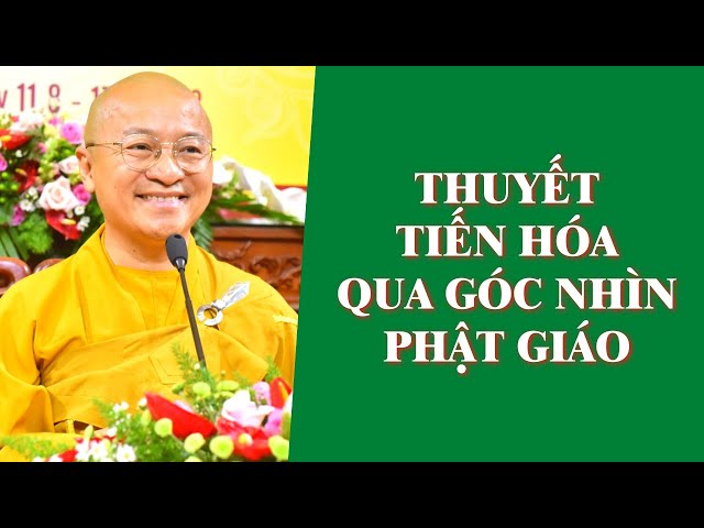 THUYẾT TIẾN HÓA Qua Góc Nhìn PHẬT GIÁO | TT. Thích Nhật Từ