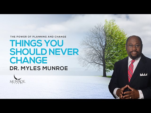 Key Life Principles You Should Never Change - Dr. Myles Munroe | MunroeGlobal.com