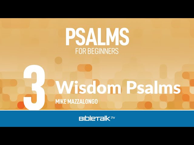 Wisdom Psalms – Bible Study on Psalms – Mike Mazzalongo | BibleTalk.tv