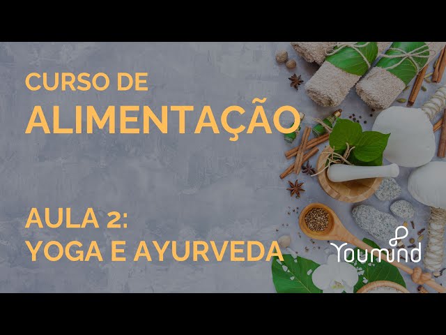 Curso de ALIMENTAÇÃO no YOGA. Aula 2: Yoga e Ayurveda