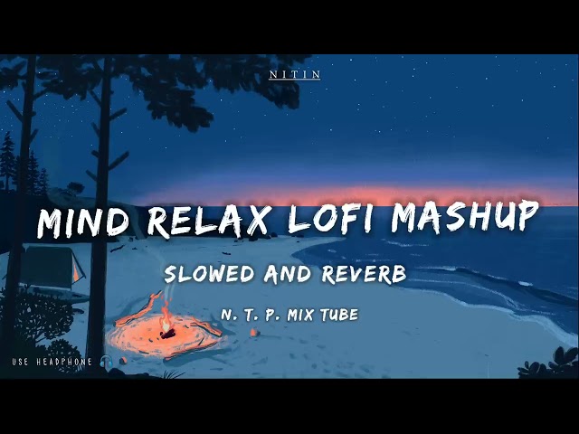 Mind Relax Lofi Mashup   Mind Relaxing Songs   Mind Relax Lofi Song   Slowed And Reverb   Lofi Songs