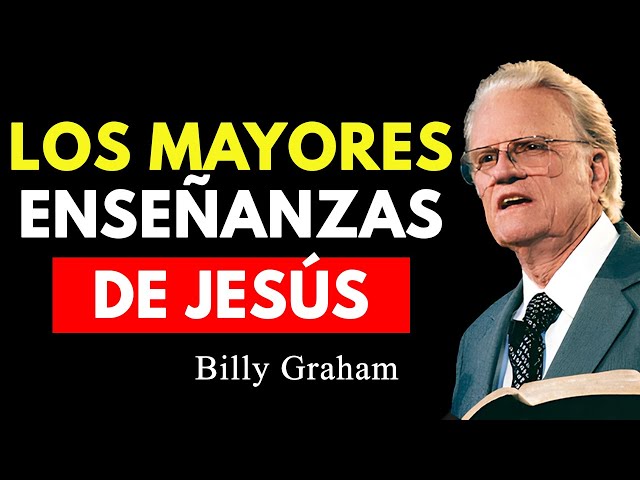 Sabiduría y Poder para Cambiar Tu Vida - Los Mayores Enseñanzas de Jesús | Billy Graham