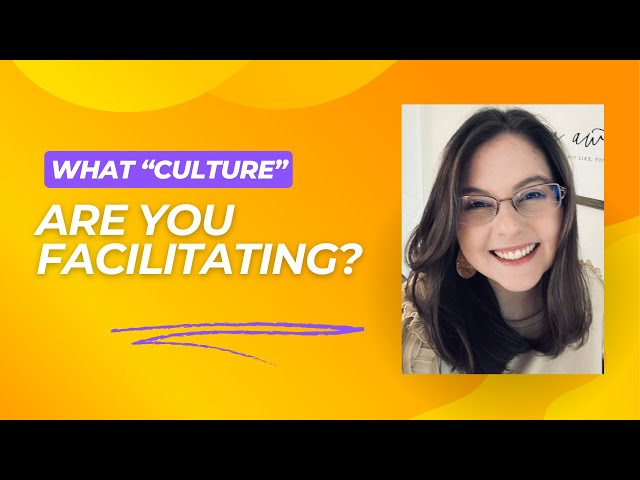 What "culture" are you facilitating?