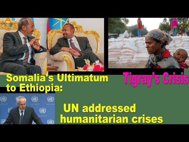 Somalia's Ultimatum to Ethiopia; Tigray’s Humanitarian Crisis; UN addressed humanitarian crises