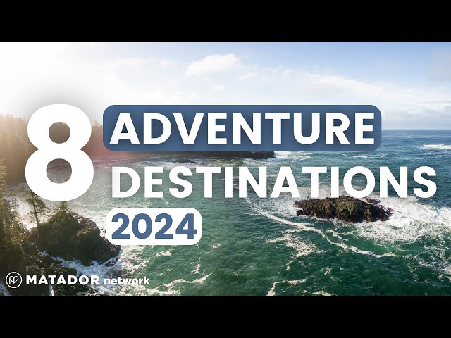 Top 8 Adventure Travel Destinations You Must Explore in 2024