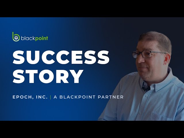 Blackpoint’s Response and Containment A Game-Changer for Epoch, Inc