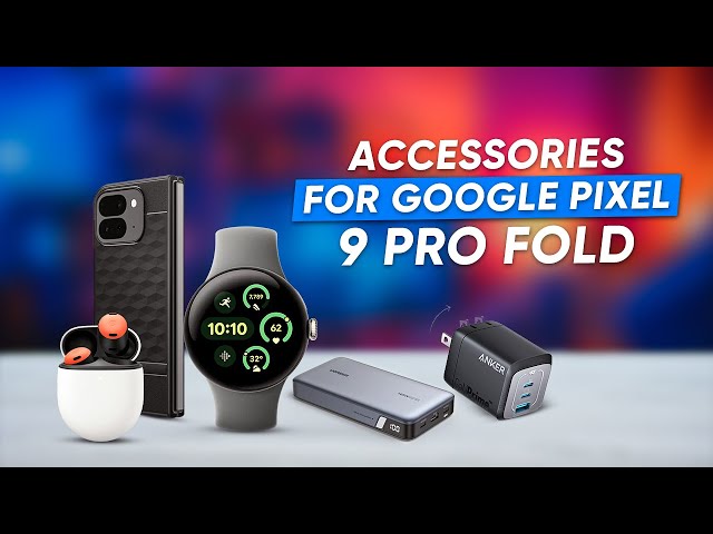 7 Must Have Accessories for Google Pixel 9 Pro Fold