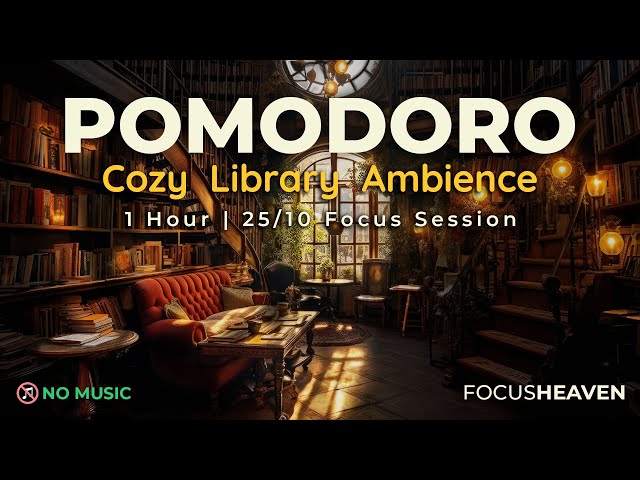 Cozy Library Ambience - No music | Pomodoro Technique 25 / 10 - 1 Hour | 4K Focus & Study Sessions