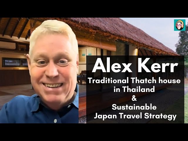 Alex Kerr - Traditional thatch build in Thailand & Sustainable Japan Travel Strategy