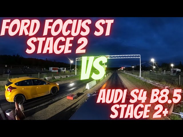 Drag Race Ford Focus ST Stage 2 VS Audi S4 B8.5 Stage 2+