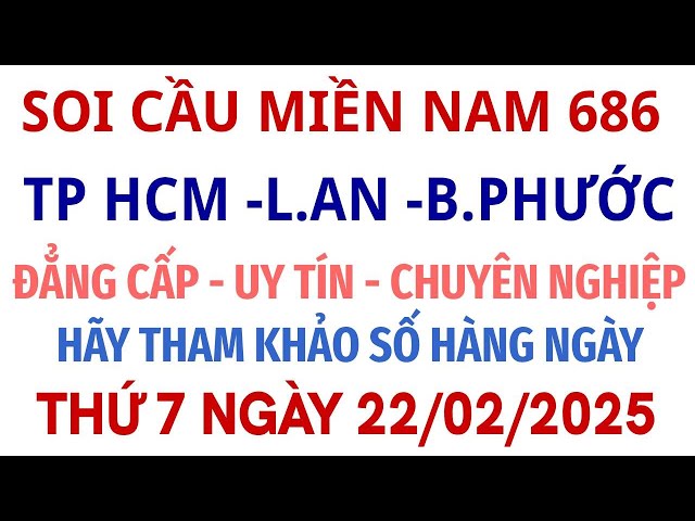 SOI CẦU MIỀN NAM 686 || dự đoán XSMN ngày 22/02/2025| SOI CẦU TP HCM ,LONG AN ,BÌNH PHƯỚC ,HẬU GIANG