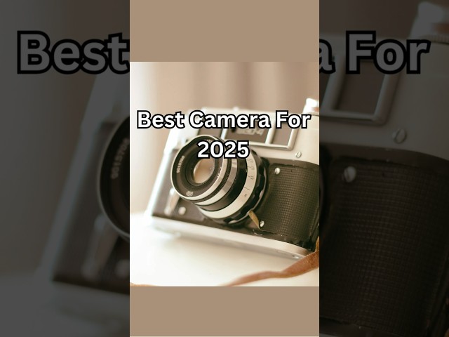 Want the BEST Camera for 2025?