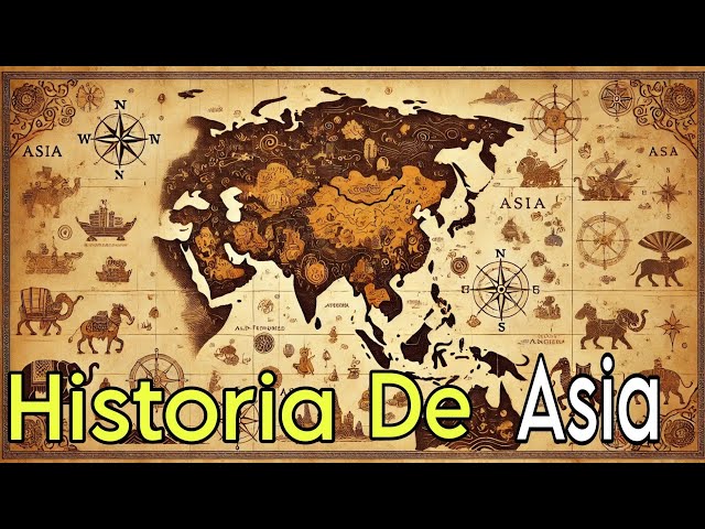 La Historia Completa de Asia: Desde las Primeras Civilizaciones hasta Hoy.