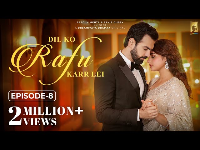 Dil Ko Rafu Karr Lei - Episode 8 | Ayesha Khan | Karan V Grover | Sargun Mehta | Ravie Dubey