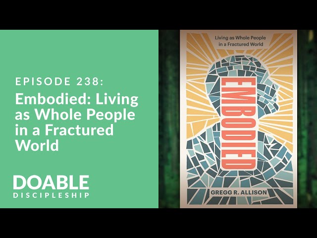 Episode 238: Embodied: Living as Whole People in a Fractured World