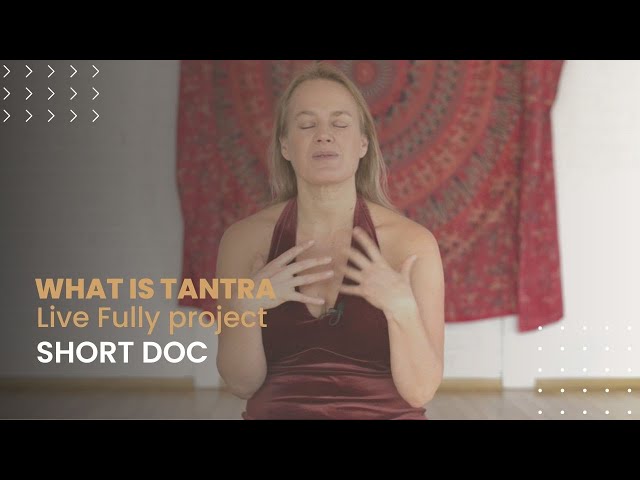 Live Fully project  - What is Tantra?