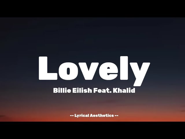 Billie Eilish - Lovely Feat. Khalid ( Lyrics )